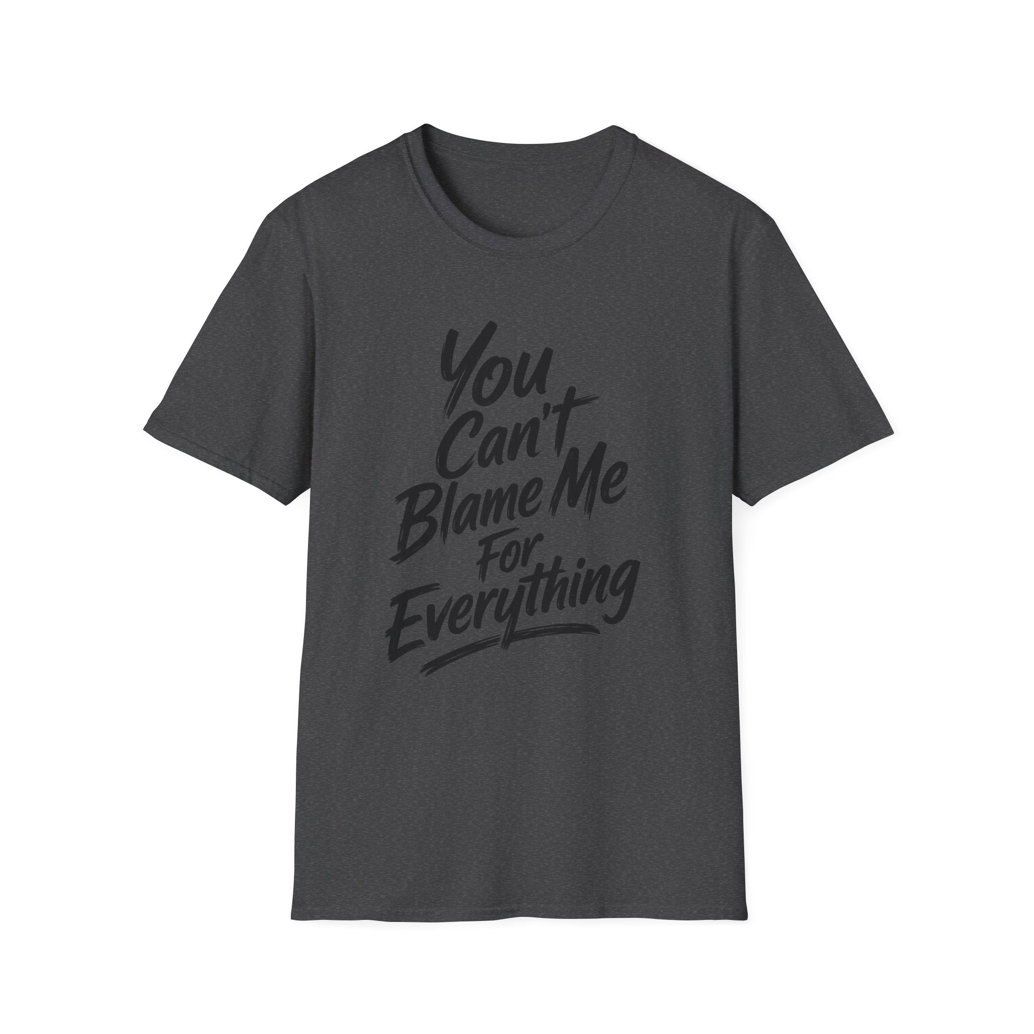 You Can't Blame Me For Everything T-Shirt