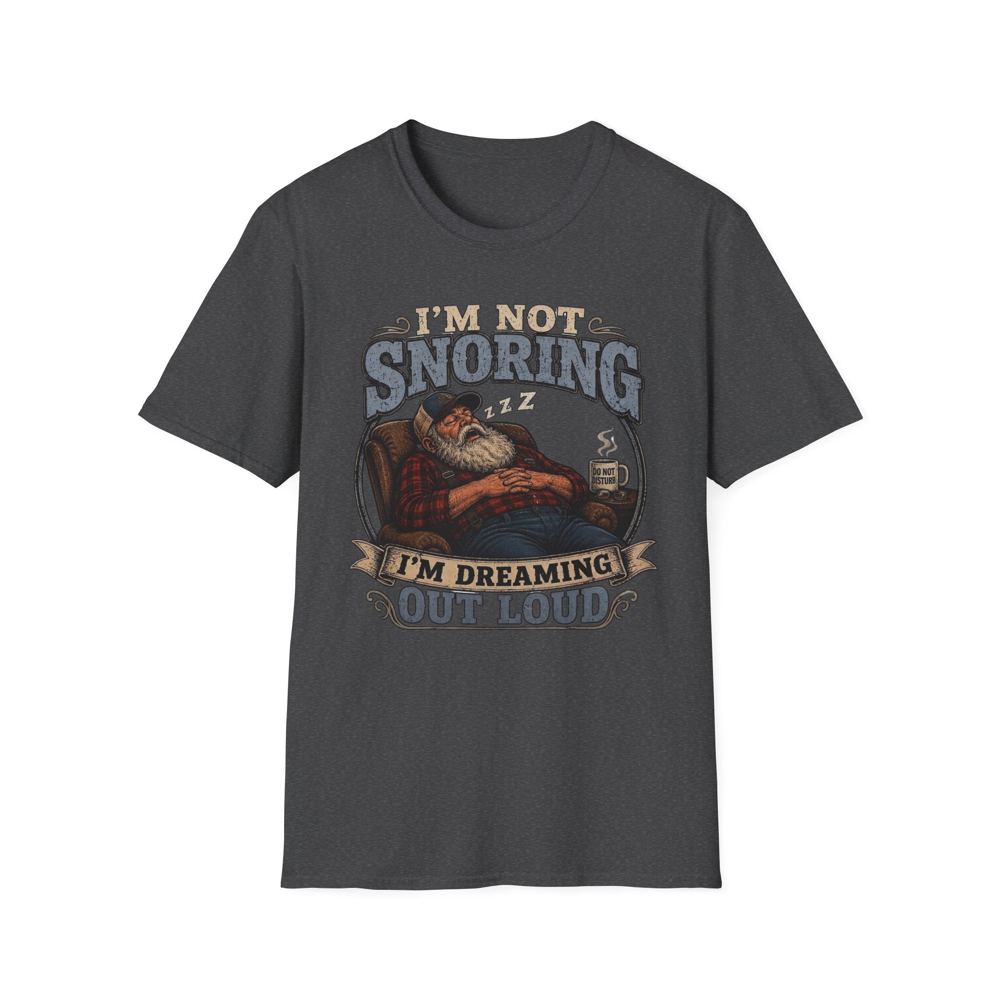 I'm Not Snoring I'm Dreaming Out Loud T Shirt
