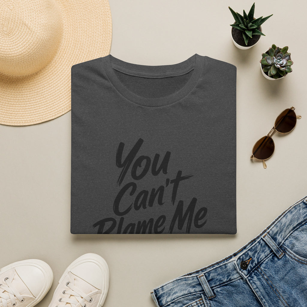 You Can't Blame Me For Everything T-Shirt