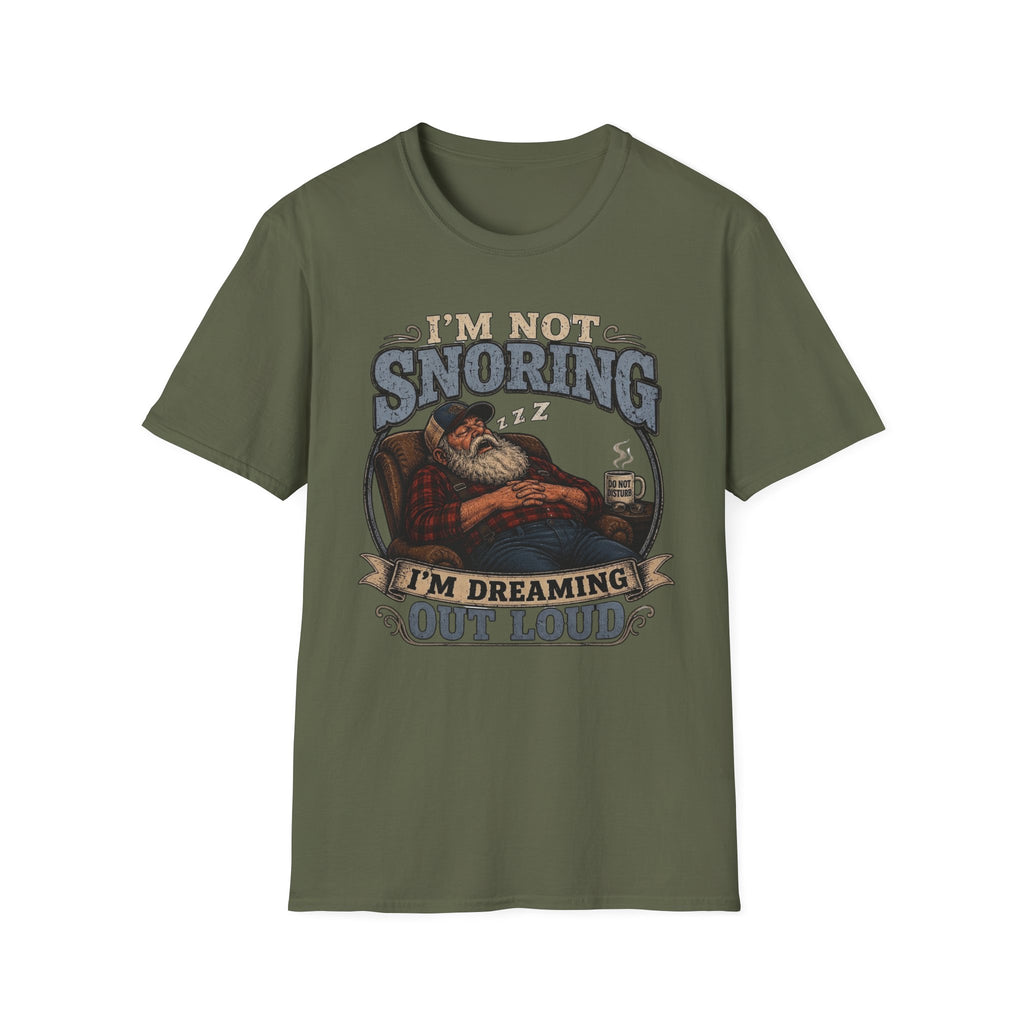 I'm Not Snoring I'm Dreaming Out Loud T Shirt