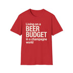 Living on a Beer Budget In A Champagne World T‑Shirt