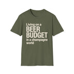 Living on a Beer Budget In A Champagne World T‑Shirt