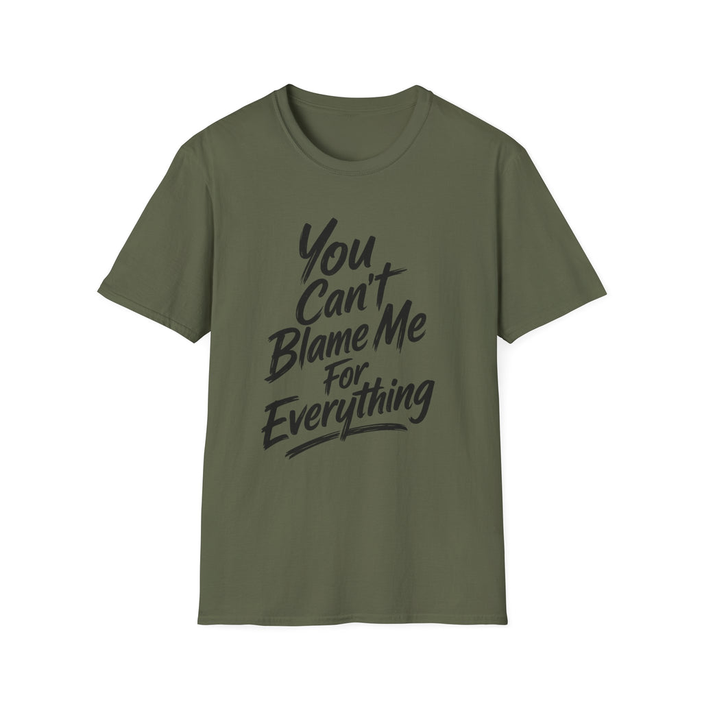 You Can't Blame Me For Everything T-Shirt