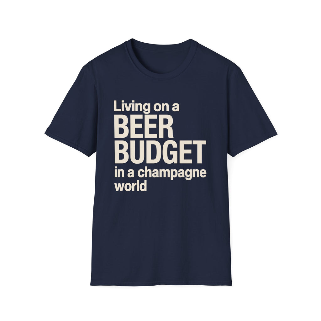 Living on a Beer Budget In A Champagne World T‑Shirt