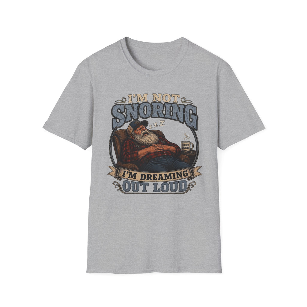 I'm Not Snoring I'm Dreaming Out Loud T Shirt