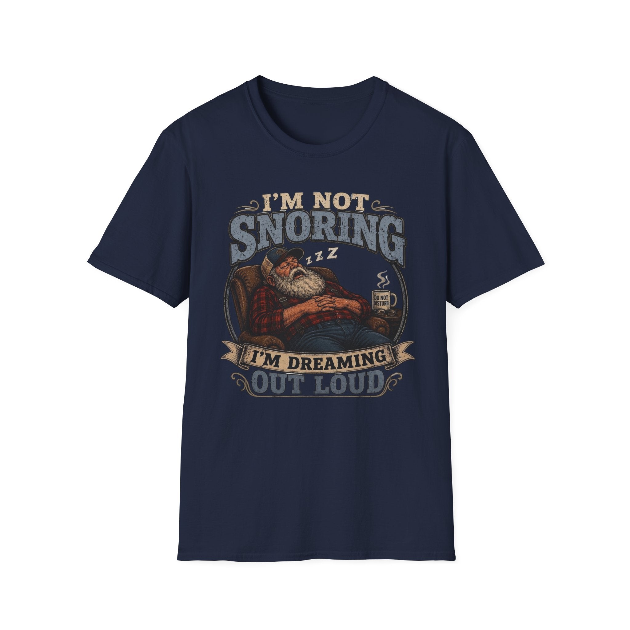I'm Not Snoring I'm Dreaming Out Loud T Shirt