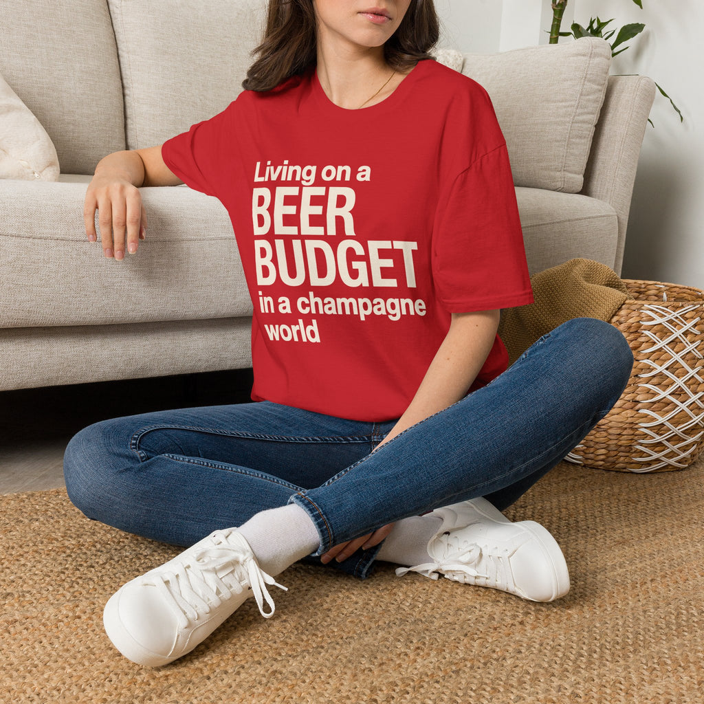 Living on a Beer Budget In A Champagne World T‑Shirt