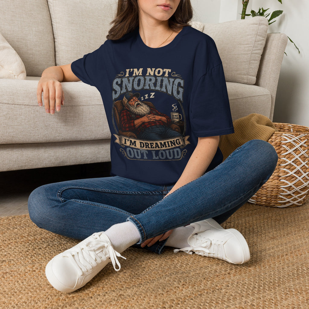 I'm Not Snoring I'm Dreaming Out Loud T Shirt