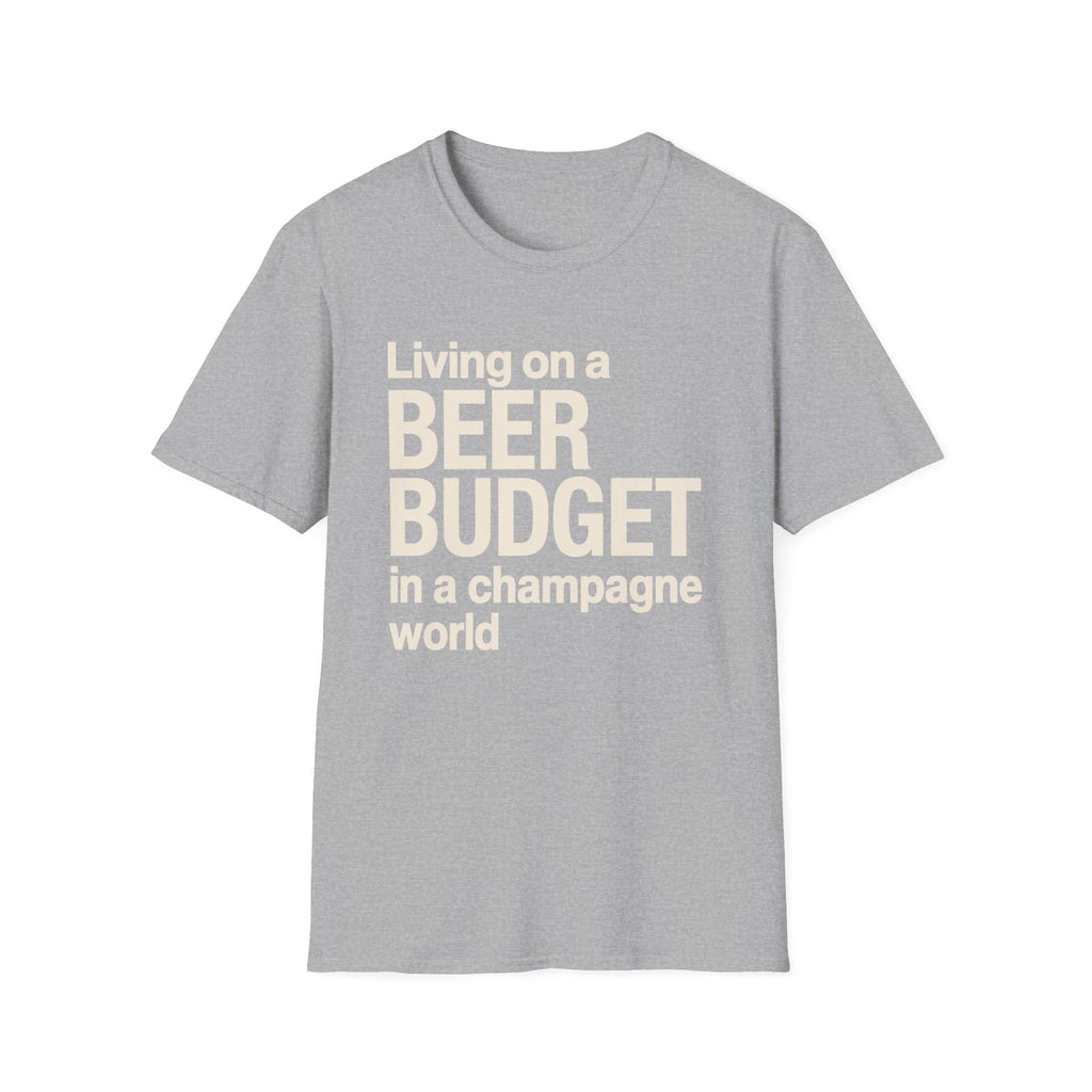 Living on a Beer Budget In A Champagne World T‑Shirt