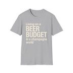 Living on a Beer Budget In A Champagne World T‑Shirt