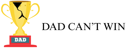 Dad Can't Win