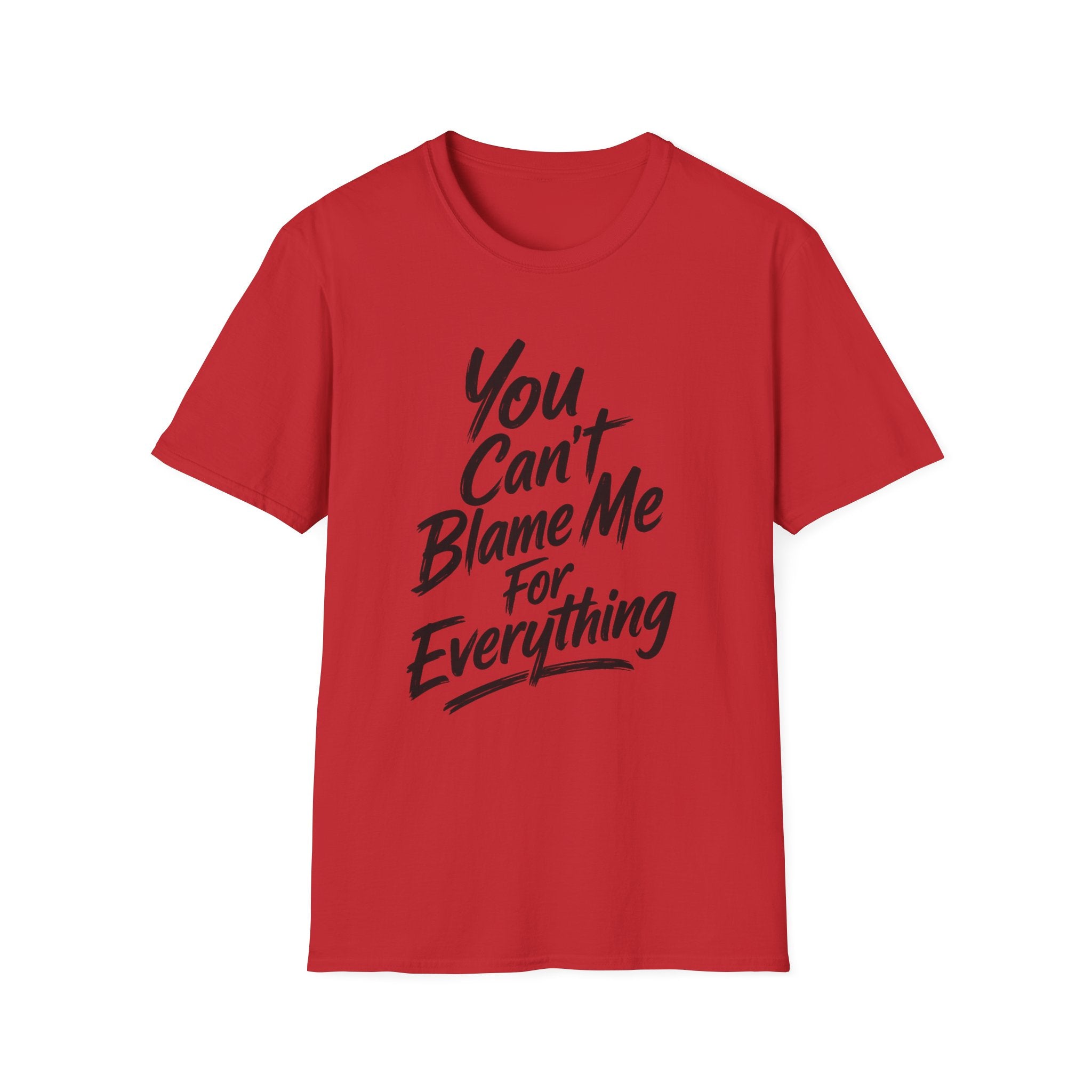 You Can't Blame Me For Everything T-Shirt