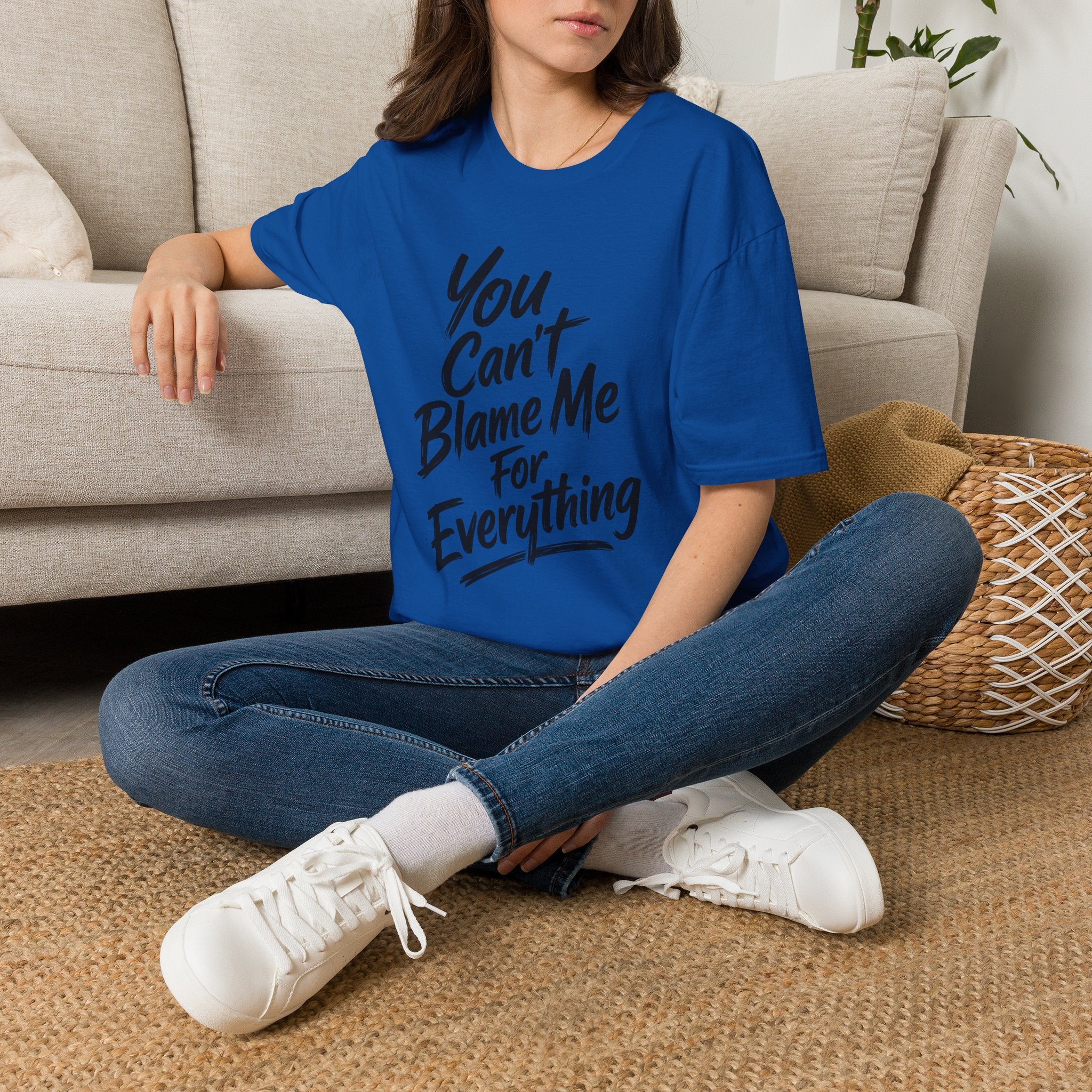 You Can't Blame Me For Everything T-Shirt