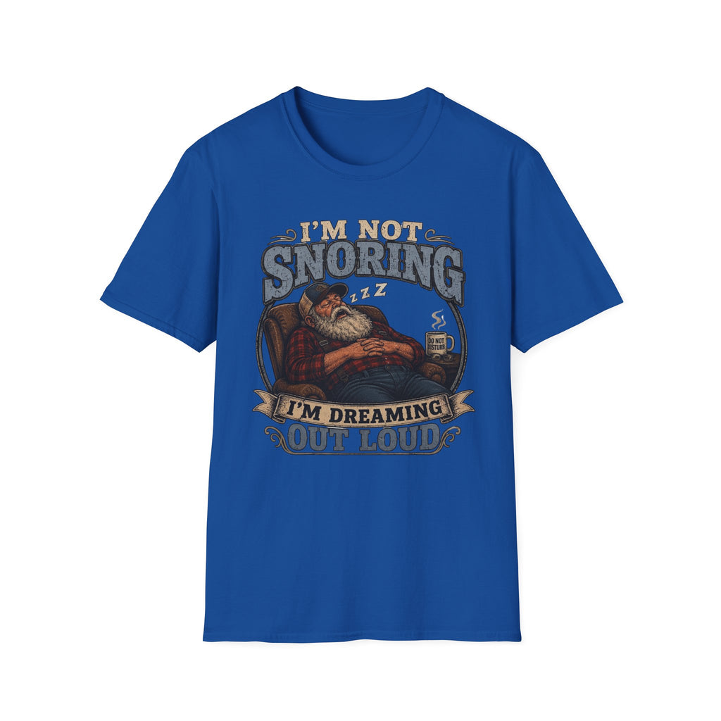 I'm Not Snoring I'm Dreaming Out Loud T Shirt