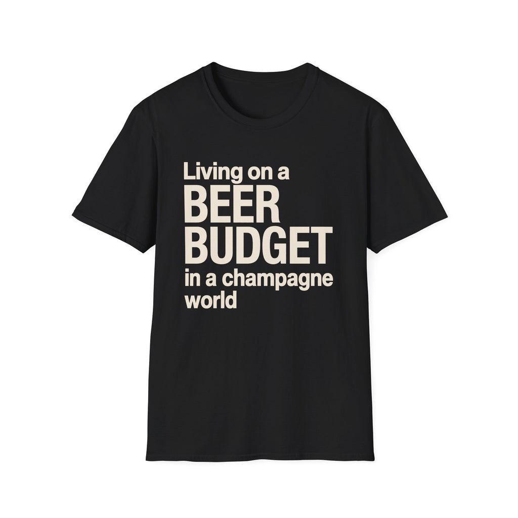 Living on a Beer Budget In A Champagne World T‑Shirt