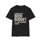 Living on a Beer Budget In A Champagne World T‑Shirt