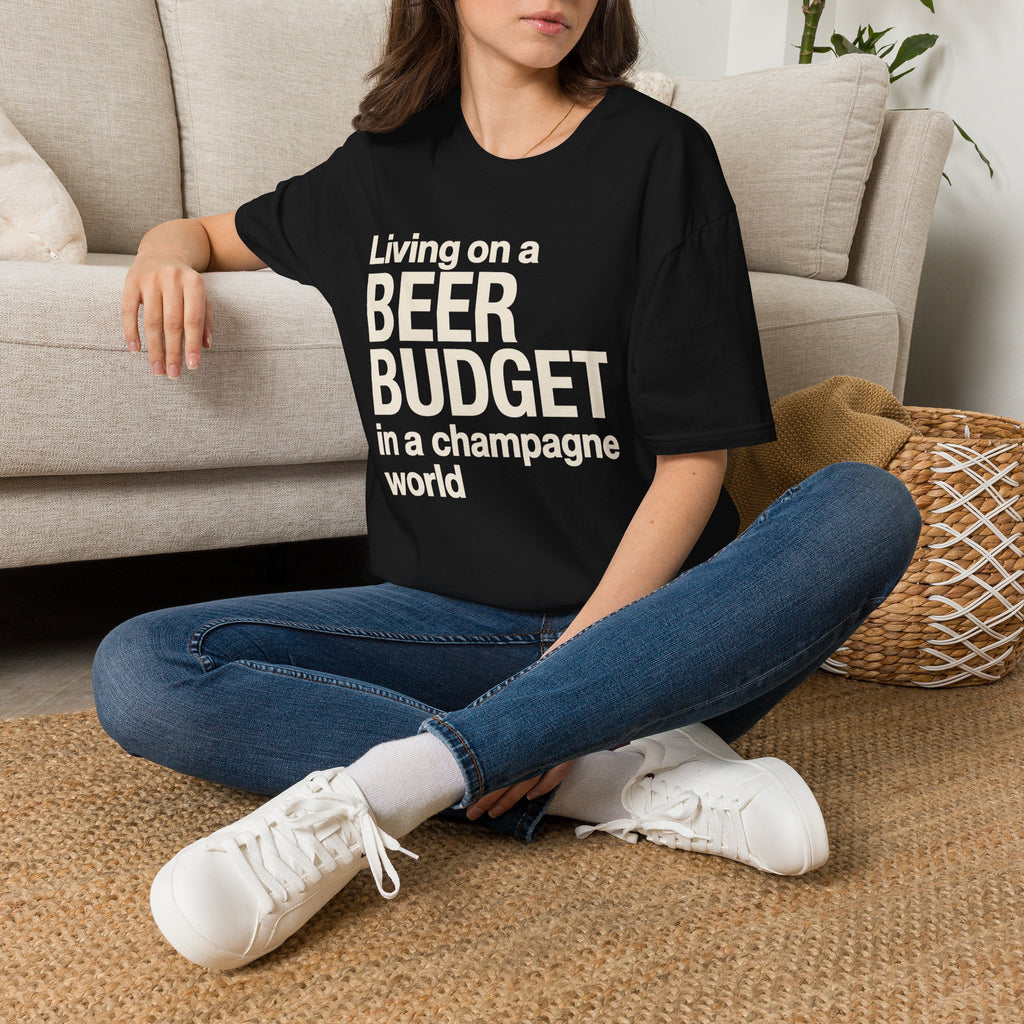 Living on a Beer Budget In A Champagne World T‑Shirt