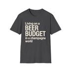 Living on a Beer Budget In A Champagne World T‑Shirt