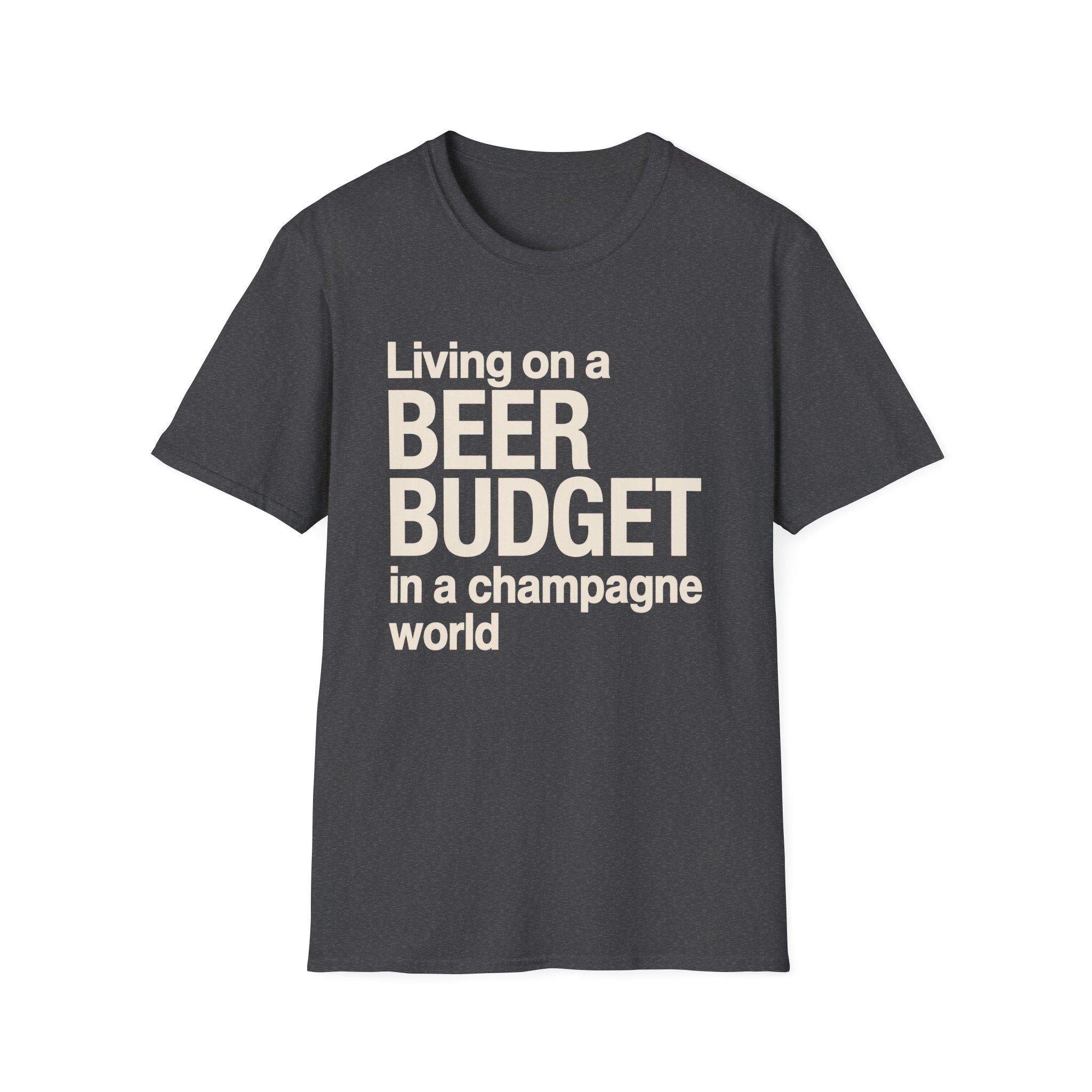 Living on a Beer Budget In A Champagne World T‑Shirt