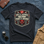 Once a Member of a Party Band T Shirt