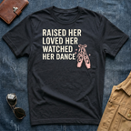 Raised Her Loved Her Watched Her Dance T-Shirt