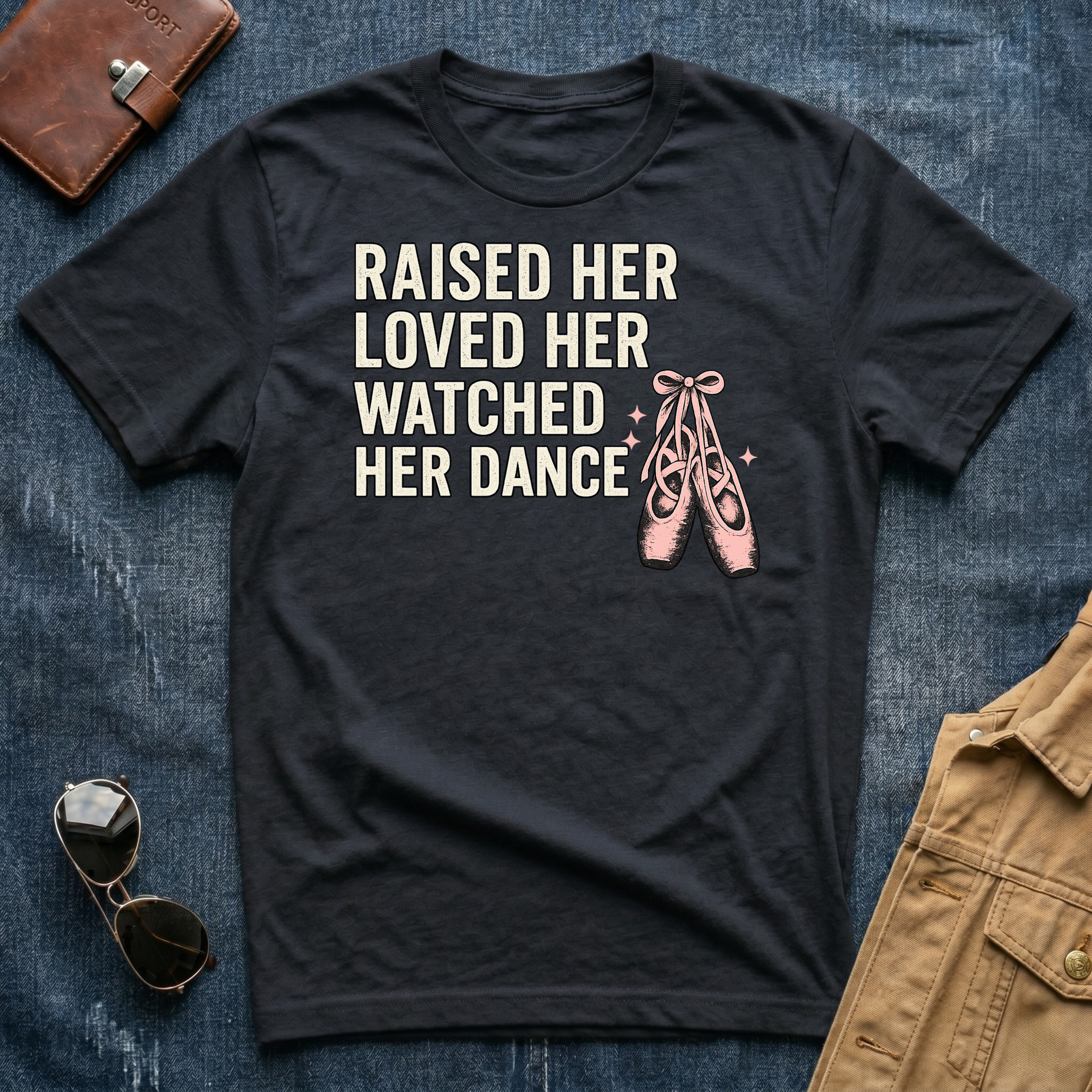 Raised Her Loved Her Watched Her Dance T-Shirt