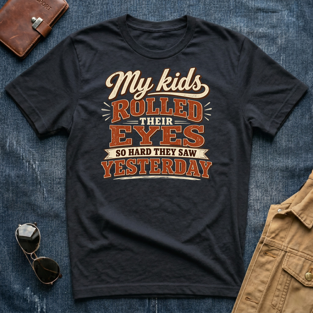 My Kids Rolled Their Eyes So Hard They Saw Yesterday T Shirt