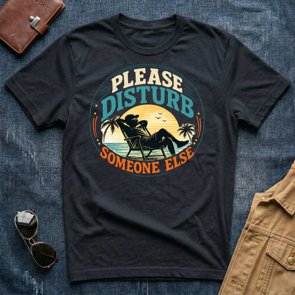 Please Disturb Someone Else T‑Shirt