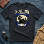 Nothing Gets Done Today T-Shirt