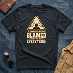 In Charge Of Nothing Blamed For Everything T-Shirt