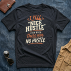 I Yell "Nice Hustle" Even When There Was No Hustle T Shirt