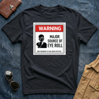 Warning: Major Source of Eye Roll T-Shirt