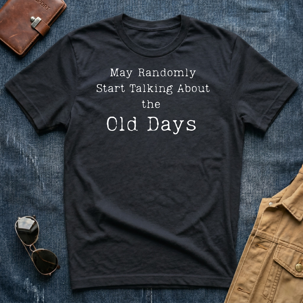 May Randomly Start Talking About the Old Days T-Shirt