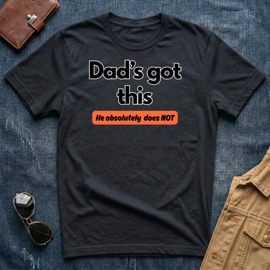 Dad's Got This T-Shirt