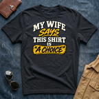 My Wife Says This Shirt Is A Choice T‑Shirt