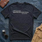 I Said Yes Once, Apparently That Means Forever T-Shirt