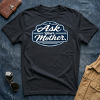 Ask Your Mother T‑Shirt
