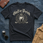 Golf or Perish T-Shirt