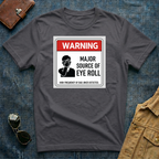 Warning: Major Source of Eye Roll T-Shirt