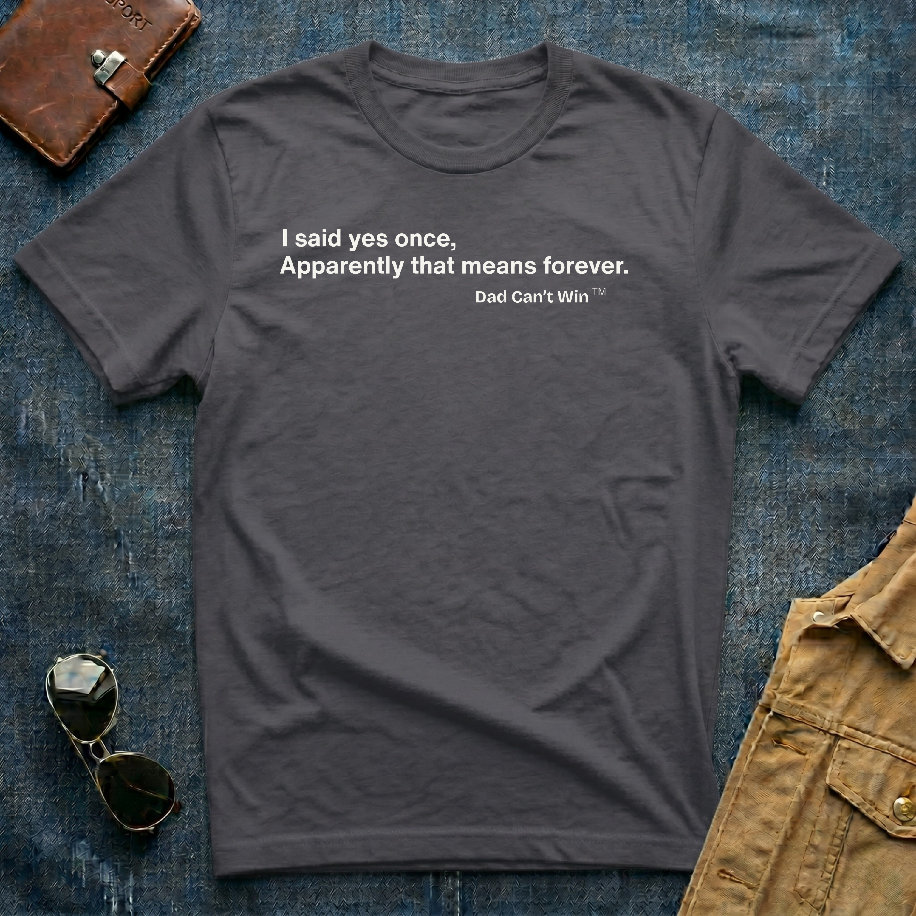 I Said Yes Once, Apparently That Means Forever T-Shirt