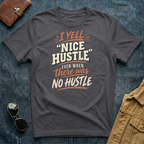 I Yell "Nice Hustle" Even When There Was No Hustle T Shirt
