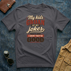 My Kids Groan At My Jokes T Shirt