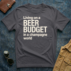Living on a Beer Budget In A Champagne World T‑Shirt