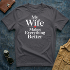 My Wife Makes Everything Better T-Shirt