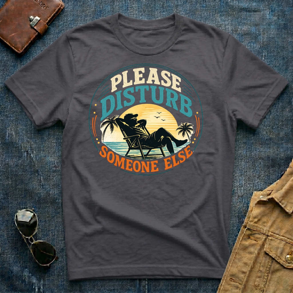 Please Disturb Someone Else T‑Shirt