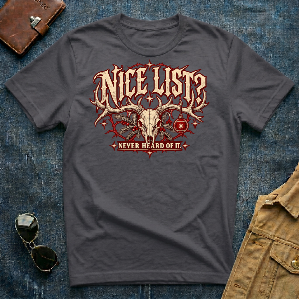Nice List? Never Heard of It T-Shirt