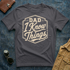 Dad I Know Things T-Shirt