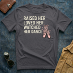 Raised Her Loved Her Watched Her Dance T-Shirt