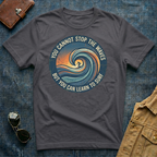 You Cannot Stop the Waves T Shirt