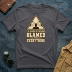 In Charge Of Nothing Blamed For Everything T-Shirt